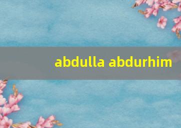 abdulla abdurhim